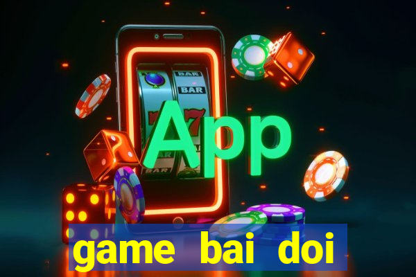 game bai doi thuong pc