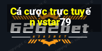 Cá cược trực tuyến vstar79