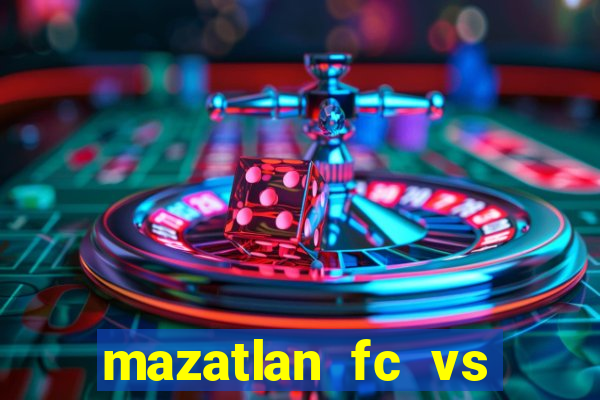 mazatlan fc vs club america