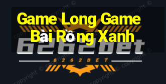 Game Long Game Bài Rồng Xanh