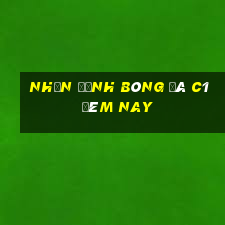 nhận định bóng đá c1 đêm nay