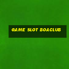 Game Slot Boaclub