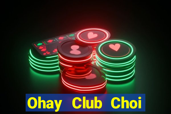 Ohay Club Choi Game Bài