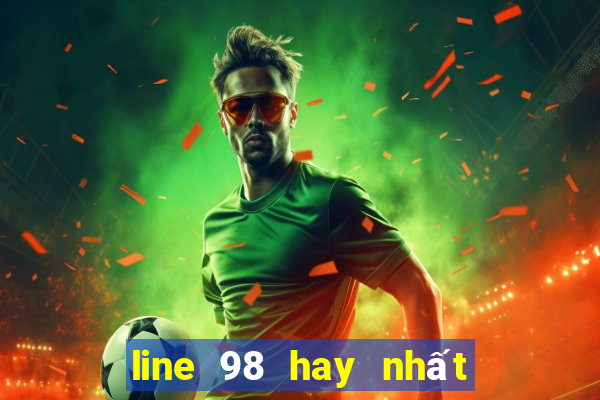 line 98 hay nhất mọi thời đại