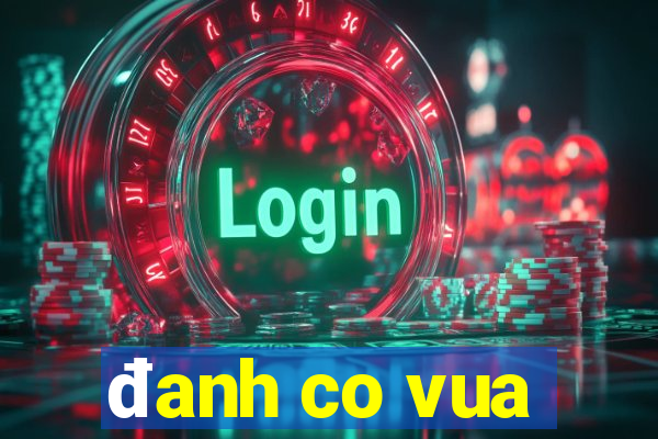 đanh co vua