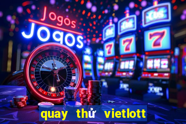 quay thử vietlott max 3d