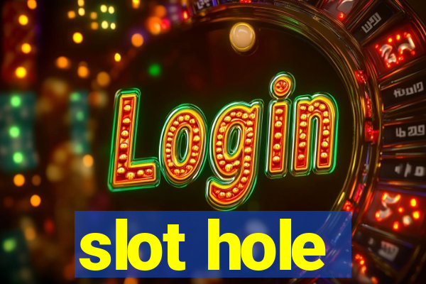 slot hole