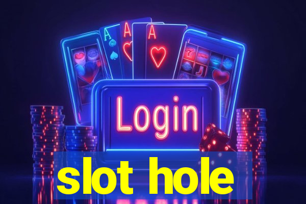 slot hole