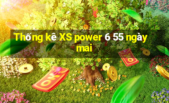 Thống kê XS power 6 55 ngày mai