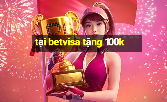 tại betvisa tặng 100k