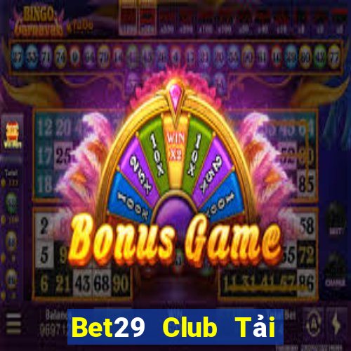 Bet29 Club Tải Game Bài