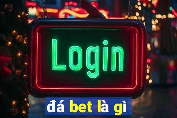 đá bet là gì