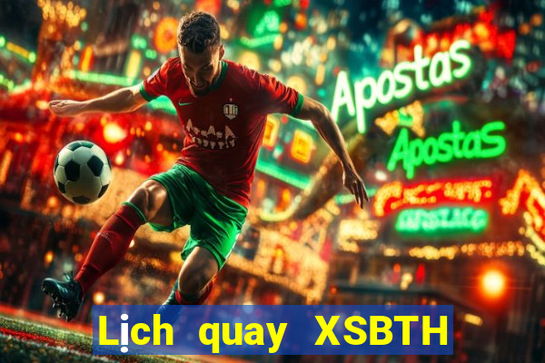 Lịch quay XSBTH Thứ 3