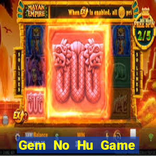 Gem No Hu Game Bài Vip