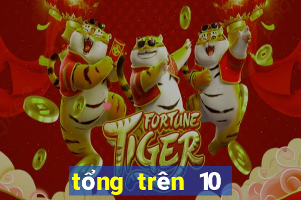 tổng trên 10 bao nhiêu số