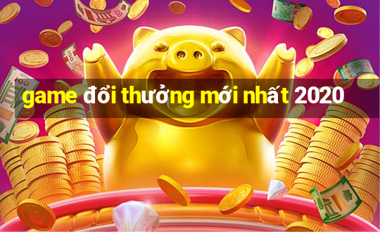 game đổi thưởng mới nhất 2020