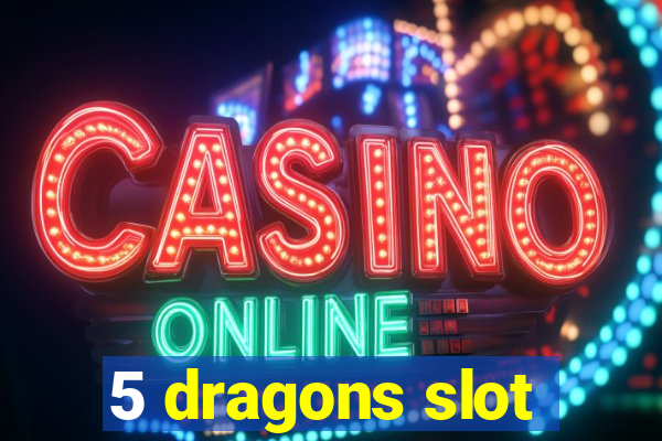 5 dragons slot