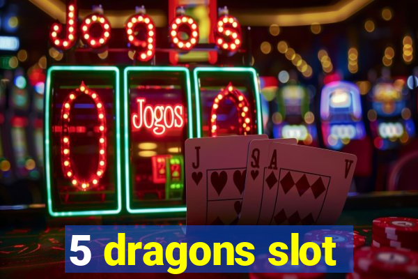 5 dragons slot