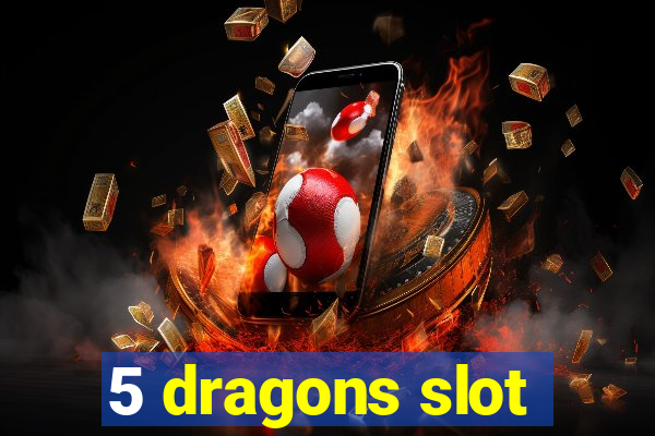 5 dragons slot