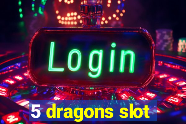 5 dragons slot