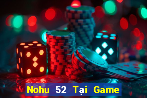 Nohu 52 Tại Game Bài Đổi Thưởng Nạp Bằng Sms