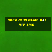 Boza Club Game Bài Nạp Sms