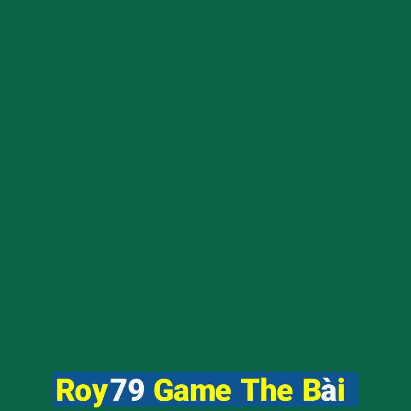 Roy79 Game The Bài