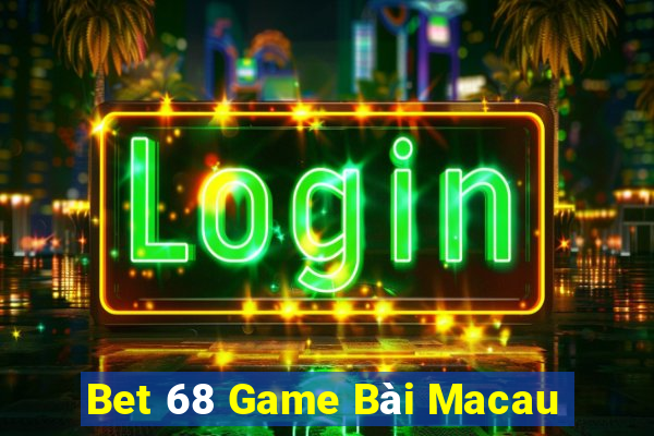 Bet 68 Game Bài Macau