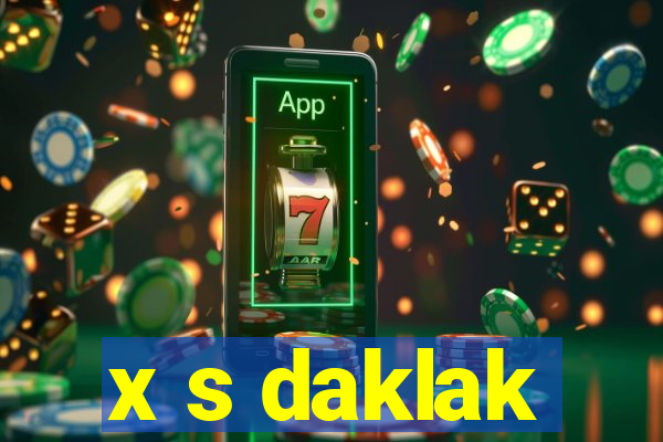 x s daklak