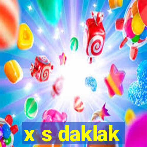 x s daklak