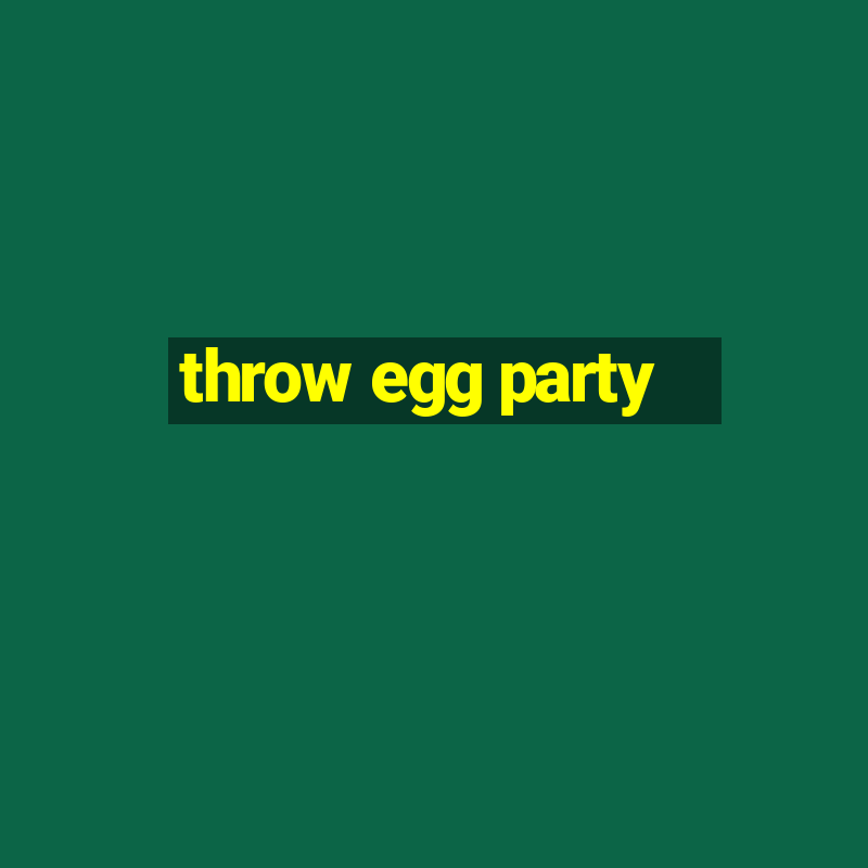 throw egg party