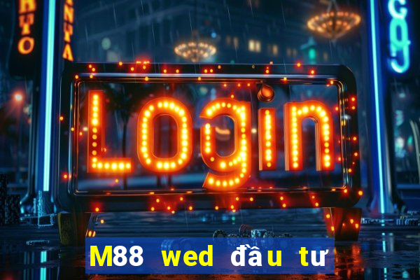 M88 wed đầu tư trực tuyến của người chiến thắng lớn