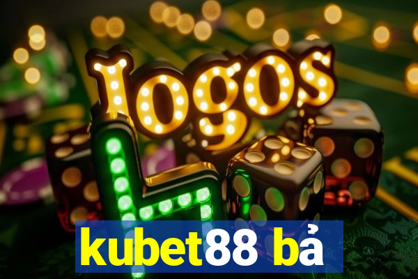 kubet88 bả