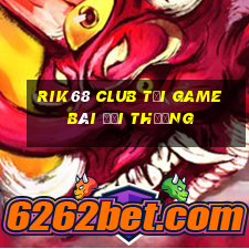 Rik68 Club Tại Game Bài Đổi Thưởng