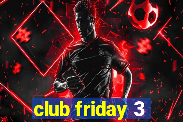 club friday 3