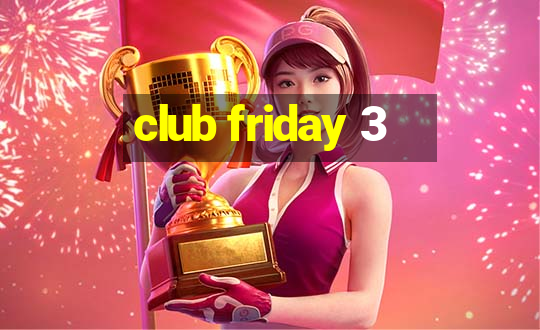 club friday 3