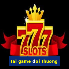 tai game đoi thuong