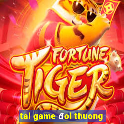 tai game đoi thuong