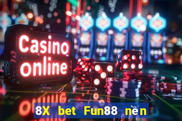 8X bet Fun88 nền tảng thu hoạch lớn