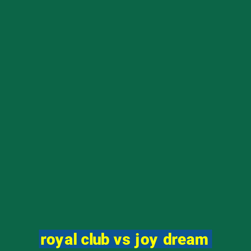 royal club vs joy dream