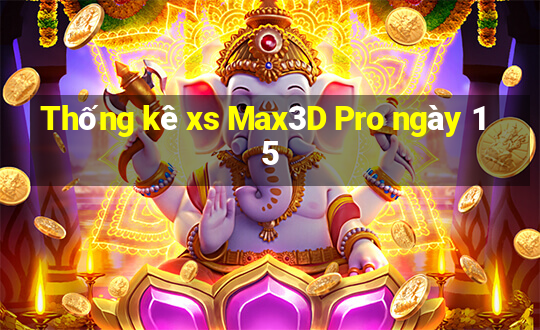 Thống kê xs Max3D Pro ngày 15