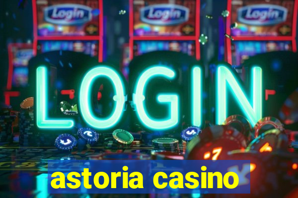 astoria casino