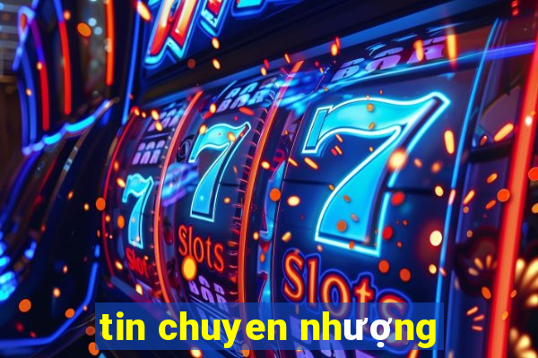 tin chuyen nhượng