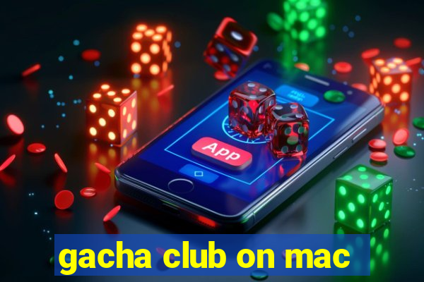 gacha club on mac