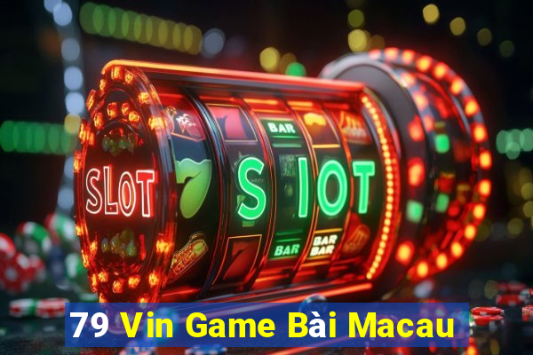 79 Vin Game Bài Macau