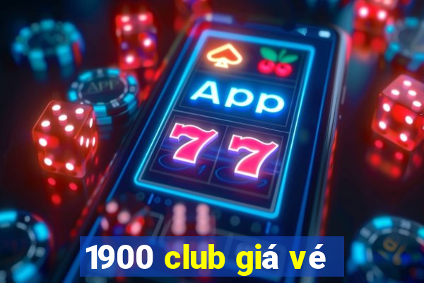 1900 club giá vé