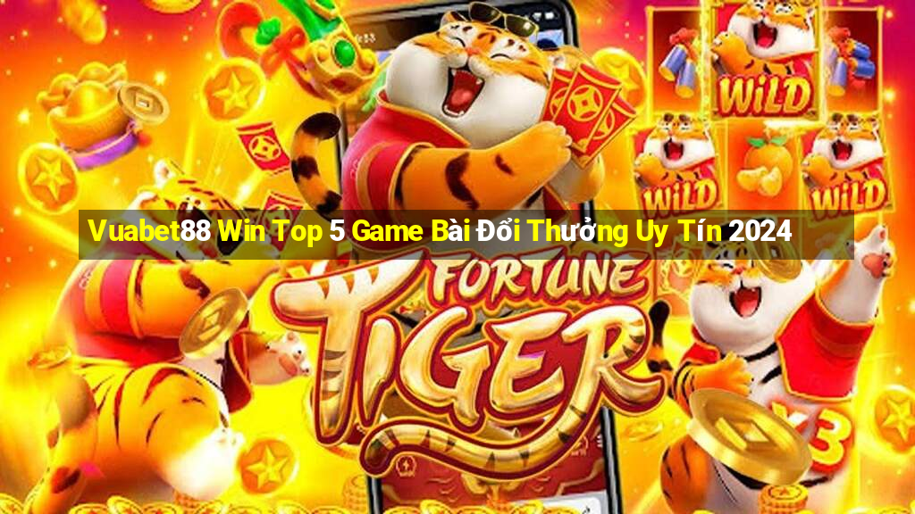 Vuabet88 Win Top 5 Game Bài Đổi Thưởng Uy Tín 2024