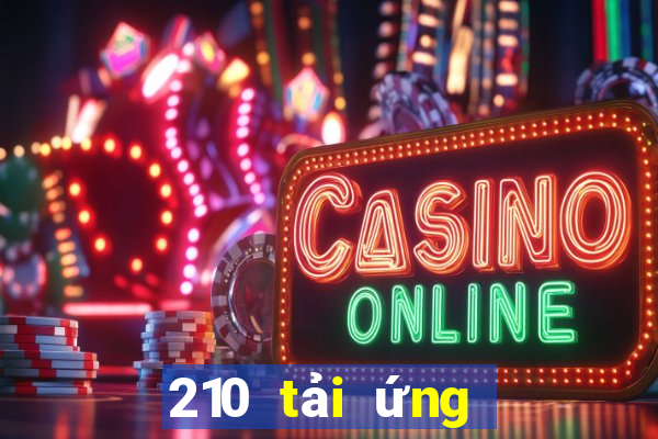 210 tải ứng dụng xổ số