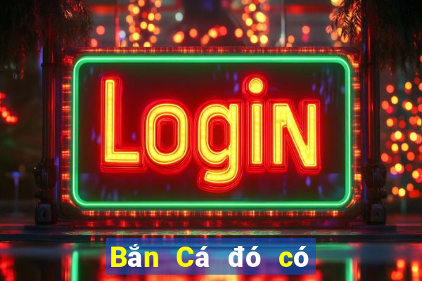 Bắn Cá đó có thể kiếm 188