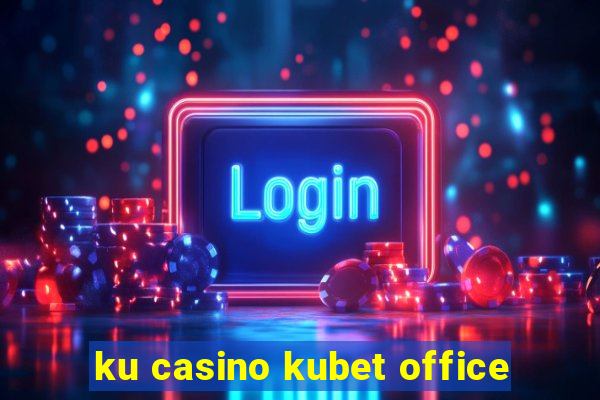 ku casino kubet office